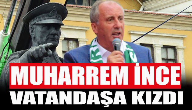 İnce vatandaşa kızdı