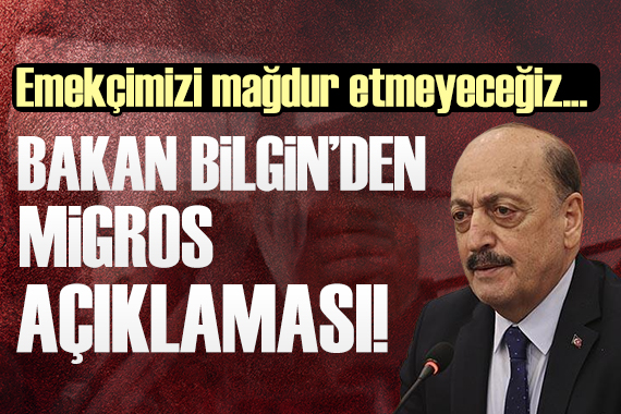 Bakan Bilgin den Migros açıklaması!