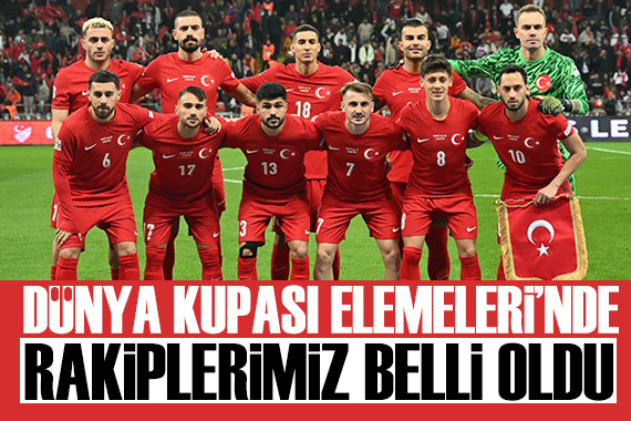Millilerin Dünya Kupası Elemeleri ndeki rakipleri belli oldu