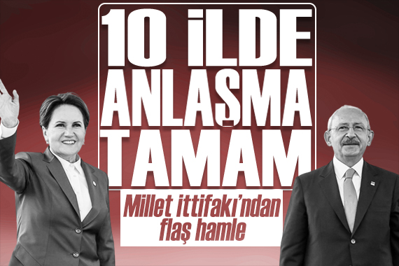 CHP ve İyi Parti de 10 il için anlaşma tamam