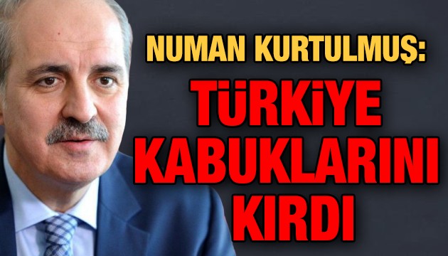 Numan Kurtulmuş: Türkiye kabuklarını kırdı