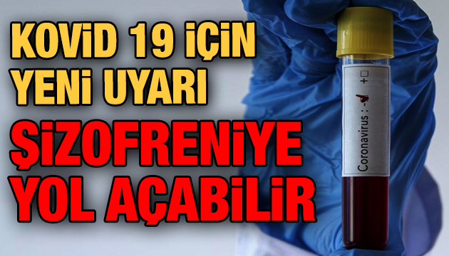 Kovid-19 için yen uyarı: Şizofreniye yol açabilir