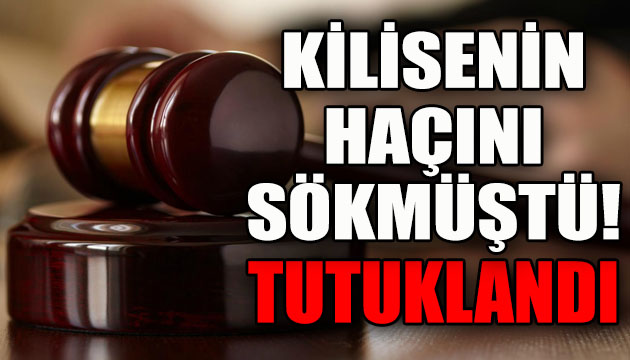 Kilise haçını söken şüpheli tutuklandı!