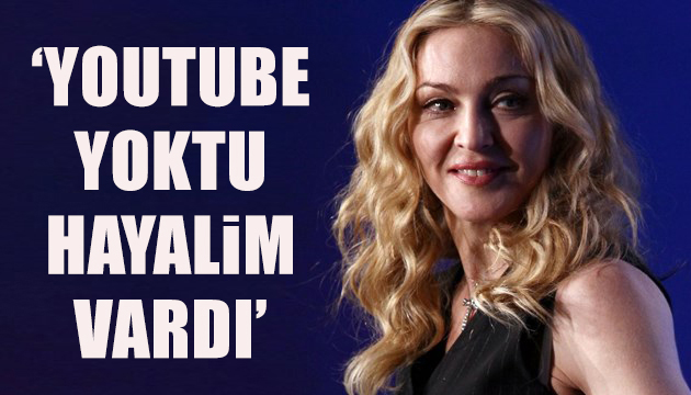 Madonna: YouTube yoktu hayalim vardı