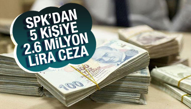 SPK dan 5 kişiye 2.6 milyon lira ceza