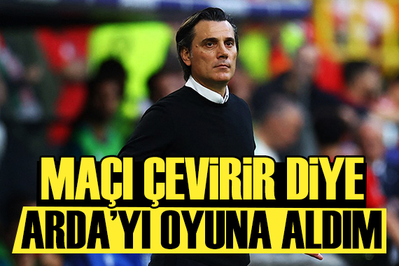 Montella: Maçı çevirir diye Arda Güler i aldım