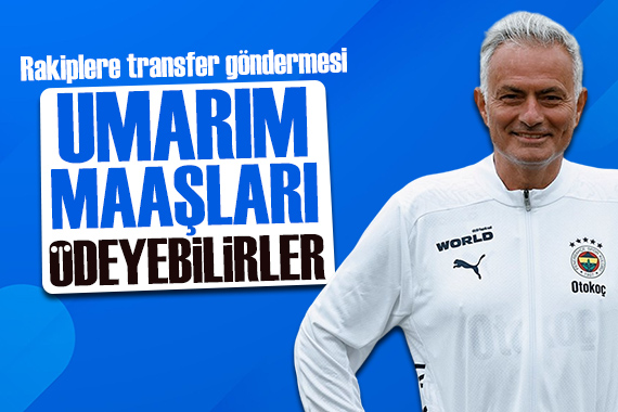 Mourinho dan transfer sözleri: Rakipler umarım maaşları ödeyebilirler