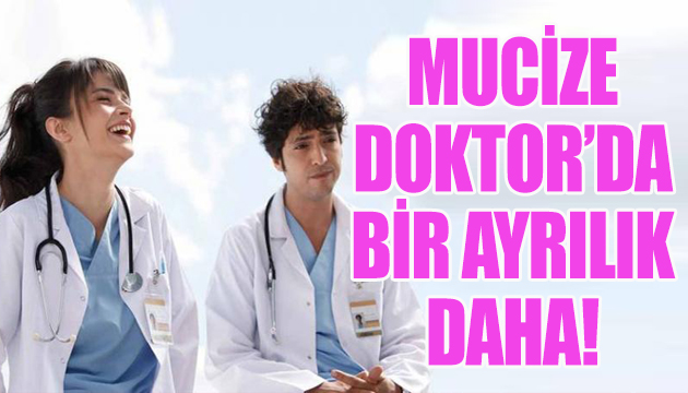 Mucize Doktor dizisinde bir ayrılık daha!