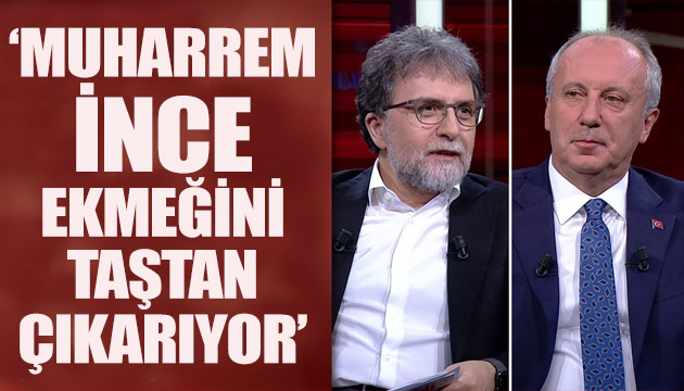 Ahmet Hakan: Muharrem İnce ekmeğini taştan çıkarıyor