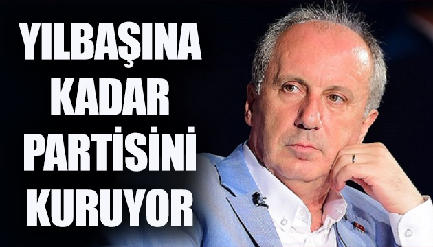 Muharrem İnce yılbaşına kadar partisini kuruyor