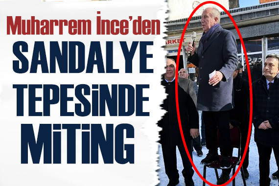 Muharrem İnce den sandalye üstünde miting!