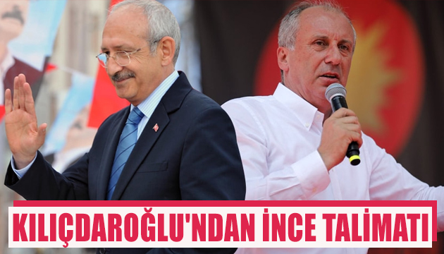 Kemal Kılıçdaroğlu ndan Muharrem İnce talimatı
