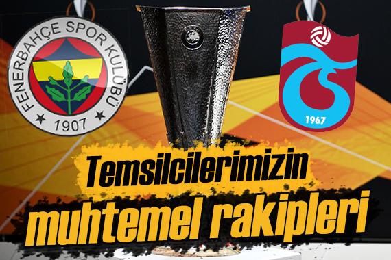Fenerbahçe ve Trabzonspor un Avrupa Ligi ndeki muhtemel rakipleri!