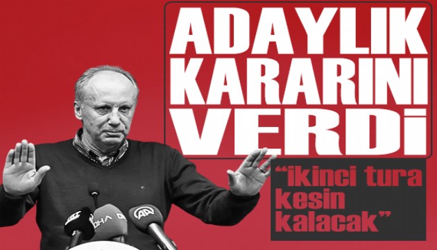 İnce adaylık kararını açıkladı: 'İkinci tura kesin kalacak'