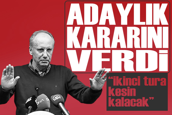 İnce adaylık kararını açıkladı:  İkinci tura kesin kalacak 