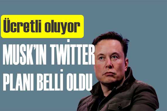 İşte Elon Musk ın Twittter planı!