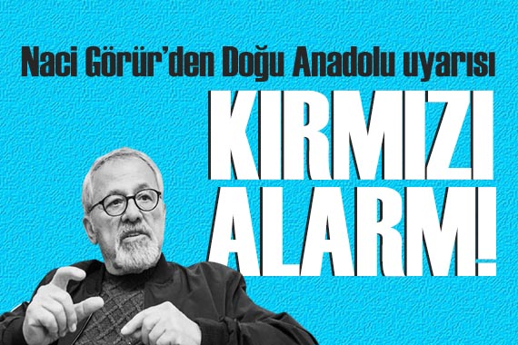 Prof. Dr. Naci Görür den  Doğu Anadolu  uyarısı!