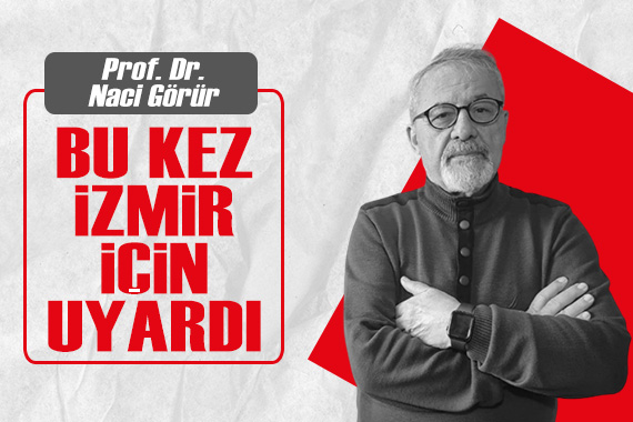 Prof. Dr. Naci Görür, bu kez İzmir için uyardı!