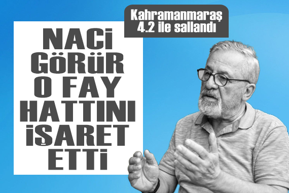 Naci Görür den Kahramanmaraş depremi açıklaması! O fay hattını işaret etti...