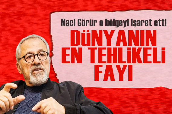 Naci Görür o bölgeyi işaret etti: Dünyanın en tehlikeli fayı!