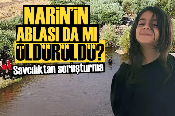 Narin in ablası da mı öldürüldü? Soruşturma açıldı...