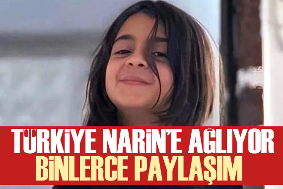 Türkiye yi yasa boğan haber: Narin için binlerce paylaşım...