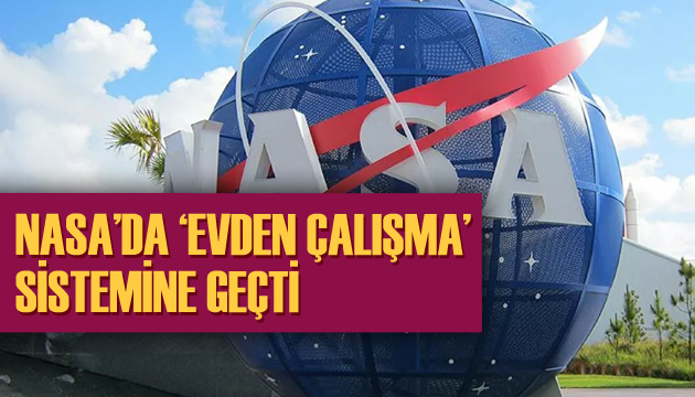 NASA da ‘evden çalışma’ sistemine geçti