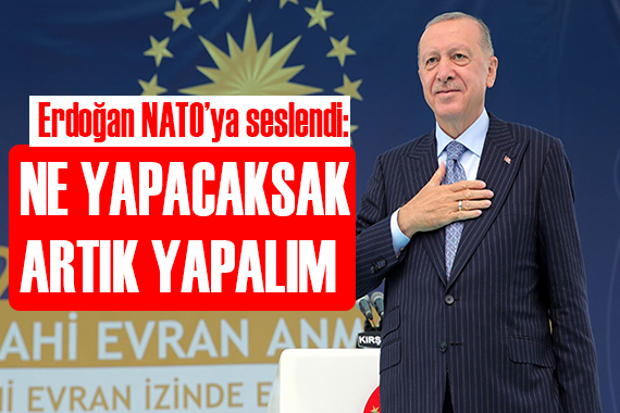 Erdoğan NATO ya seslendi: Ne yapacaksak yapalım