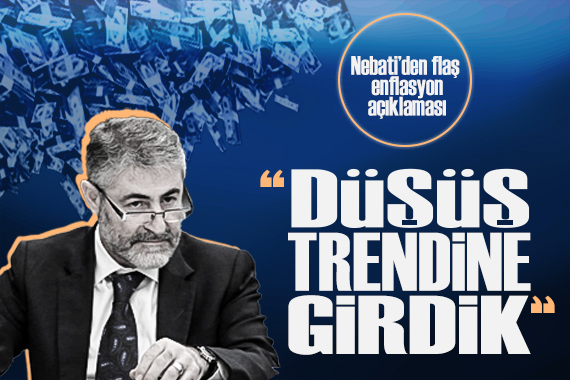 Bakan Nebati den enflasyon açıklaması:  Düşüş trendine girdik 