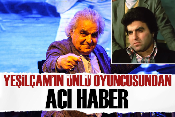 Yeşilçam oyuncusu Necdet Kökeş ten kötü haber