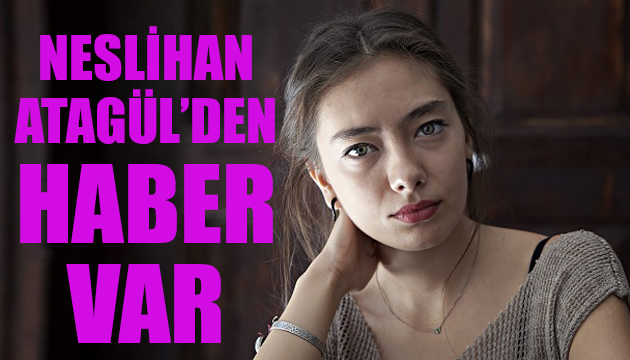 Neslihan Atagül den sağlık açıklaması
