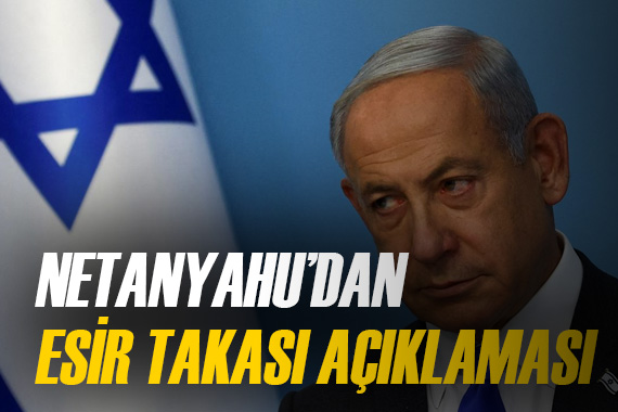 Netanyahu, esir takasını kabul etmeyeceğini söyledi