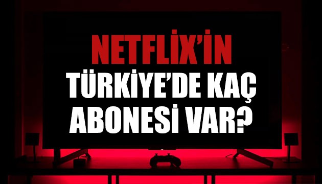 Netflix Türkiye'deki abone sayısını açıkladı