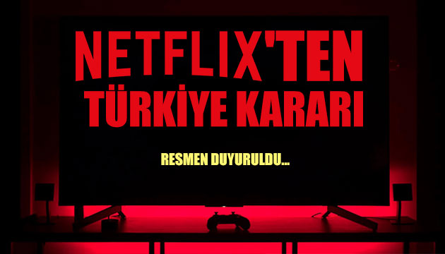 Netflix ten Türkiye kararı!