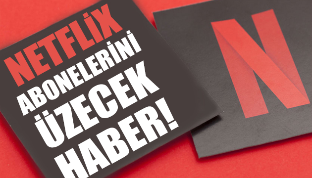 Netflix abonelerini üzecek haber!