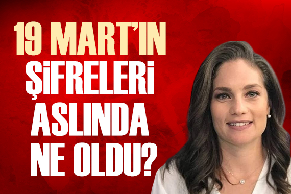 Nevşin Mengü yazdı: 19 Mart ın şifreleri