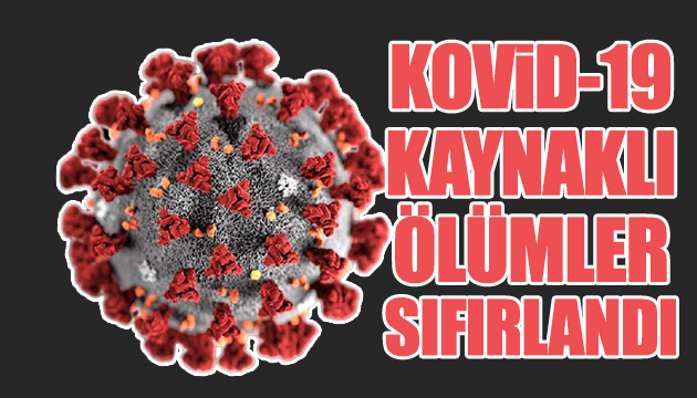 Kovid-19 kaynaklı ölümler sıfırlandı