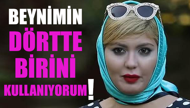 Bahar Candan: Beynimin dörtte birini kullanıyorum