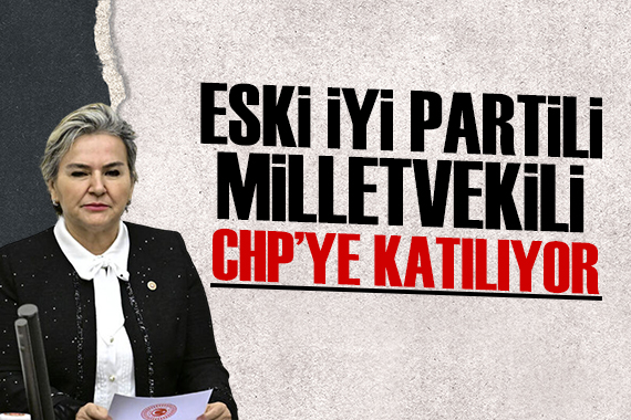 Eski İYİ Partili milletvekilivekil CHP ye katılıyor