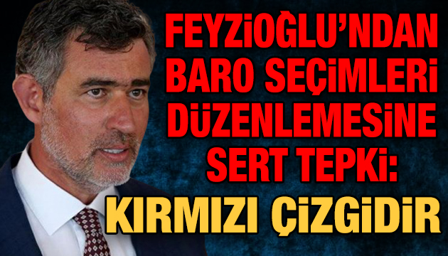 Feyzioğlu ndan baro seçimleri düzenlemesine sert tepki: Kırmızı çizgidir