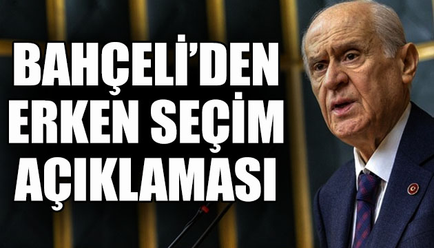 Bahçeli den  erken seçim  açıklaması