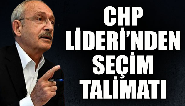 Kılıçdaroğlu dan  seçim  talimatı!