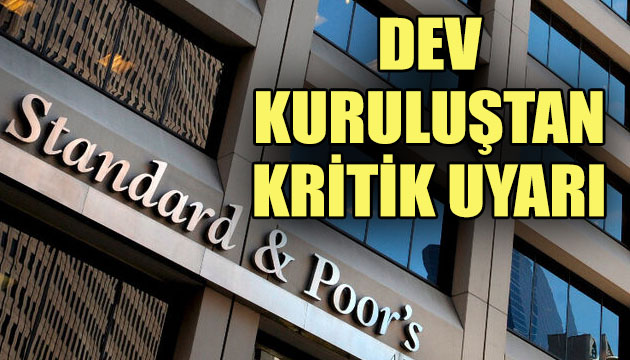 Standard and Poor s tan kritik uyarı!