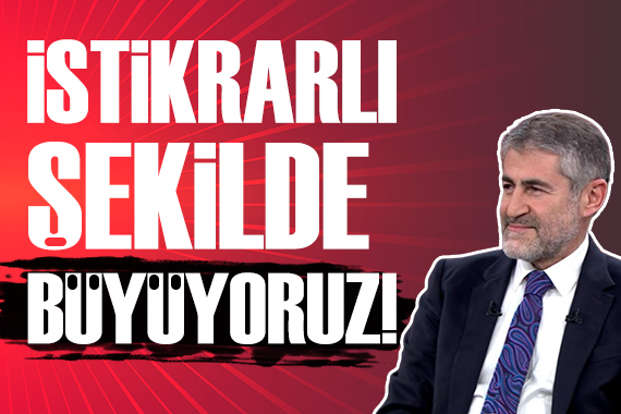 Nureddin Nebati: İstikrarlı bir şekilde büyümeye devam ediyoruz!