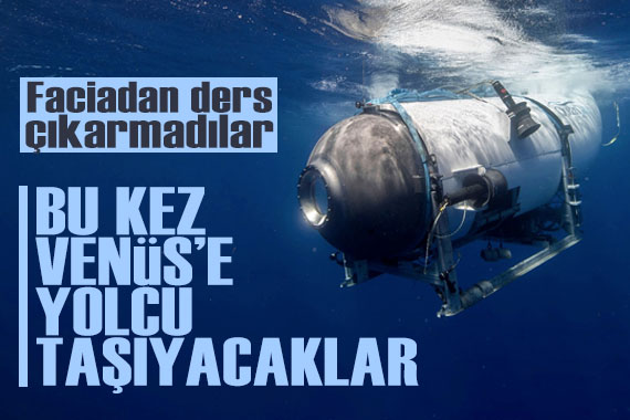 Titan denizaltı faciasından ders çıkarmadılar: OceanGate, Venüs e yolcu taşıyacak