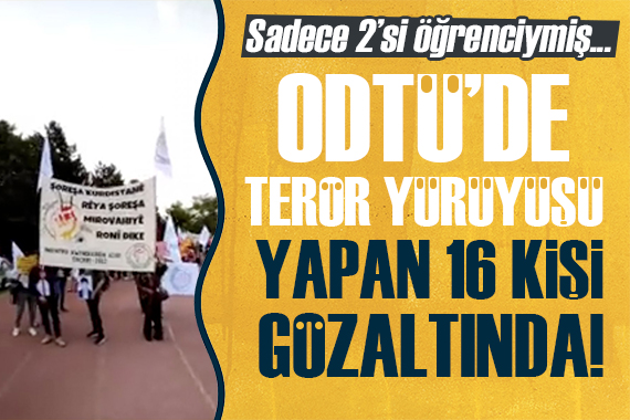 ODTÜ deki terör propagandasına gözaltı!