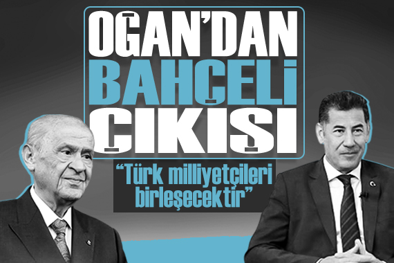 Sinan Oğan dan dikkat çeken Bahçeli çıkışı:  Türk milliyetçileri birleşecektir 
