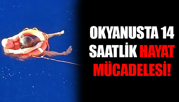 Okyanusta 14 saatlik hayat mücadelesi