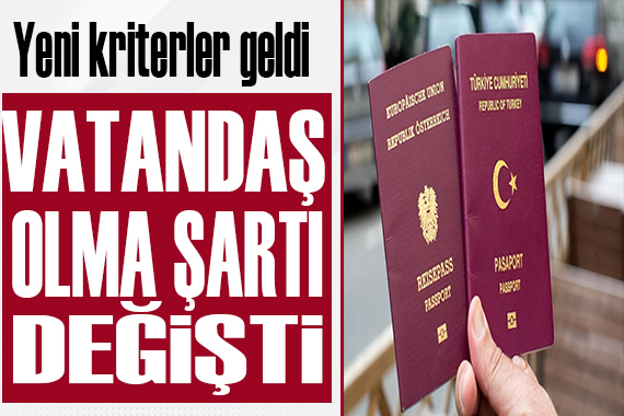 Türk vatandaşlığı kriterinde değişiklik!
