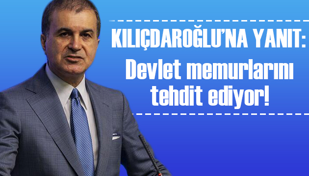 Ömer Çelik: Kılıçdaroğlu devlet memurlarını tehdit ediyor!